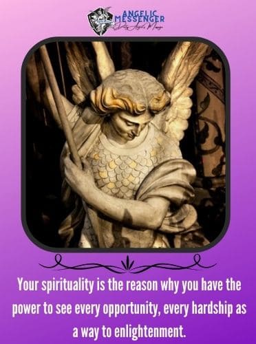 Your spirituality is the reason why you have the power to see every opportunity, every hardship as a way to enlightenment.